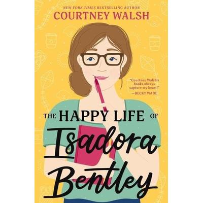 The Happy Life of Isadora Bentley, Taschenbuch von Courtney Walsh, Harper Collins (US), 978-0-8407-1280-6