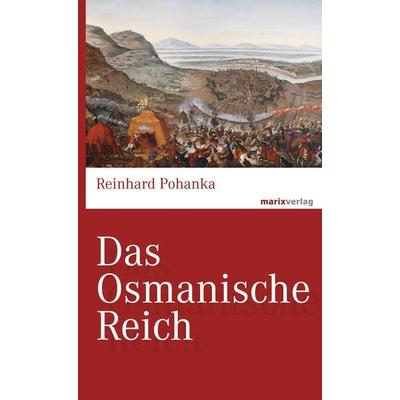 Das Osmanische Reich, Gebundene Ausgabe von Reinhard Pohanka, Marix Verlag ein Imprint von Verlagshaus Römerweg