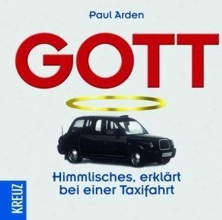 Paul Arden - Gott: Himmlisches erklärt bei einer Taxifahrt - Preis vom 09.10.2026 07:28:09 h