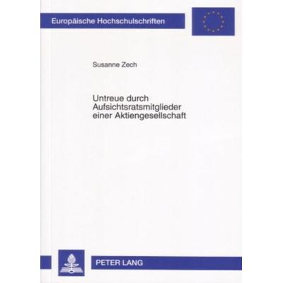 Untreue durch Aufsichtsratsmitglieder einer Aktiengesellschaft, Taschenbuch von Susanne Zech, Peter Lang GmbH, Internationaler Verlag der