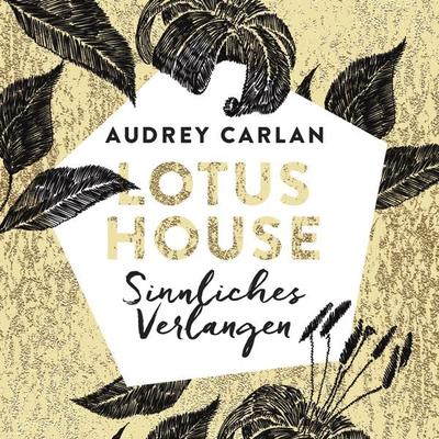 Lotus House - Sinnliches Verlangen (Die Lotus House-Serie 3) - Audrey Carlan, Audio, 9783844919769