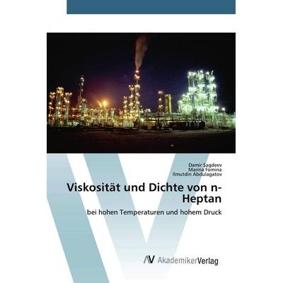 Viskosität und Dichte von n-Heptan, Taschenbuch von Damir Sagdeev,Marina Fomina,Ilmutdin Abdulagatov, AV Akademikerverlag, 978-620-0-09888-7