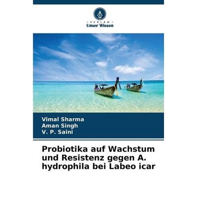 Probiotika auf Wachstum und Resistenz gegen A. hydrophila bei Labeo icar, Taschenbuch von Vimal Sharma,Aman Singh,V. P. Saini, Verlag Unser Wissen,