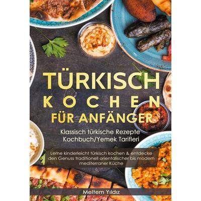 Türkisch kochen für Anfänger, Gebundene Ausgabe von Meltem Yildiz, BoD – Books on Demand, 978-3-7519-6834-8