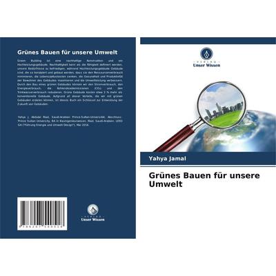 Grünes Bauen für unsere Umwelt, Taschenbuch von Yahya Jamal, Verlag Unser Wissen, 978-620-7-54051-8