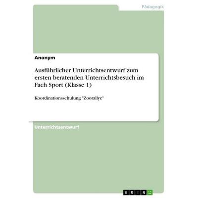 Ausführlicher Unterrichtsentwurf zum ersten beratenden Unterrichtsbesuch im Fach Sport (Klasse 1), Taschenbuch von Anonymous, GRIN, 978-3-640-80594-5