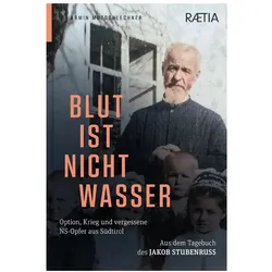 Blut ist nicht Wasser. Option, Krieg und vergessene NS-Opfer aus Südtirol, Sachbücher von Armin Mutschlechner