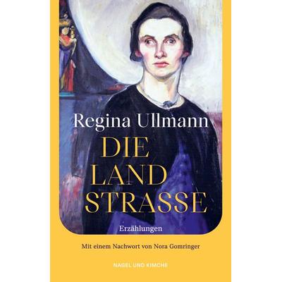 Die Landstraße, Gebundene Ausgabe von Regina Ullmann, Nagel & Kimche, 978-3-312-01323-4