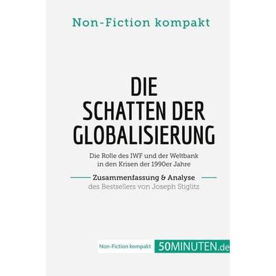 Die Schatten der Globalisierung. Zusammenfassung & Analyse des Bestsellers von Joseph Stiglitz, Taschenbuch von 50Minuten. de, 50Minuten.de,