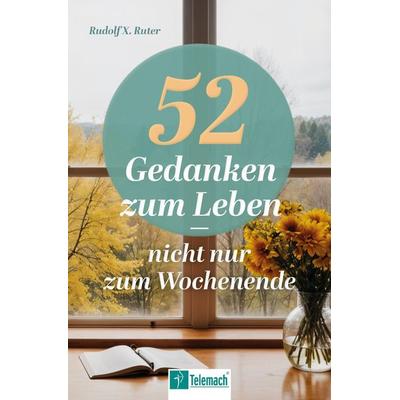 52 Gedanken zum Leben, Taschenbuch von Rudolf X. Ruter, Mentoren-Media-Verlag, 978-3-9864121-4-2