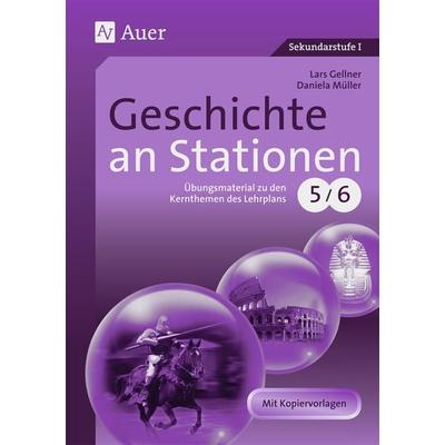 Geschichte an Stationen 5-6, Geheftet von Lars Gellner,Daniela Müller, Auer Verlag in der AAP Lehrerwelt GmbH, 978-3-403-06217-2