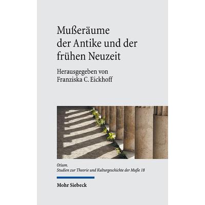 Mußeräume der Antike und der frühen Neuzeit, Gebundene Ausgabe von , Mohr Siebeck, 978-3-16-159993-4