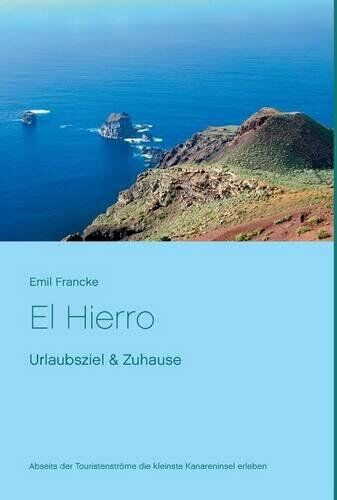Emil Francke - El Hierro: Urlaubsziel & Zuhause - Preis vom 19.10.2026 19:33:35 h