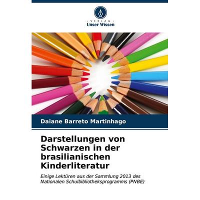 Darstellungen von Schwarzen in der brasilianischen Kinderliteratur, Taschenbuch von Daiane Barreto Martinhago, Verlag Unser Wissen, 978-620-7-08900-0