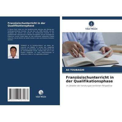 Französischunterricht in der Qualifikationsphase, Taschenbuch von Ali Toubaghi, Verlag Unser Wissen, 978-620-7-56726-3