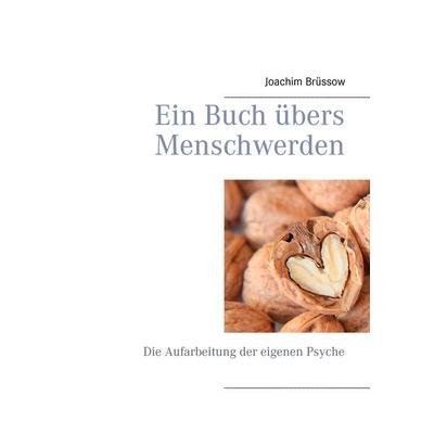 Ein Buch übers Menschwerden, Taschenbuch von Joachim Brüssow, BoD – Books on Demand, 978-3-8482-5806-2