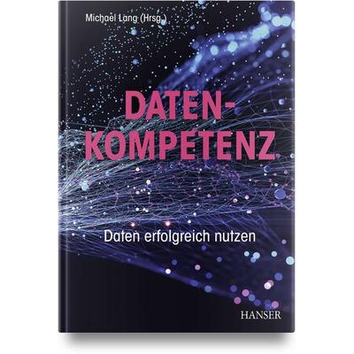 Datenkompetenz, Gebundene Ausgabe von , Carl Hanser, 978-3-446-47585-4