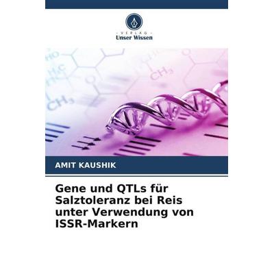 Gene und QTLs für Salztoleranz bei Reis unter Verwendung von ISSR-Markern, Taschenbuch von Amit Kaushik, Verlag Unser Wissen, 978-620-5-27770-6