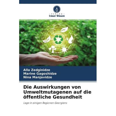 Die Auswirkungen von Umweltmutagenen auf die öffentliche Gesundheit, Taschenbuch von Alla Zedginidze,Marine Gagoshidze,Nina Manjavidze, Verlag Unser