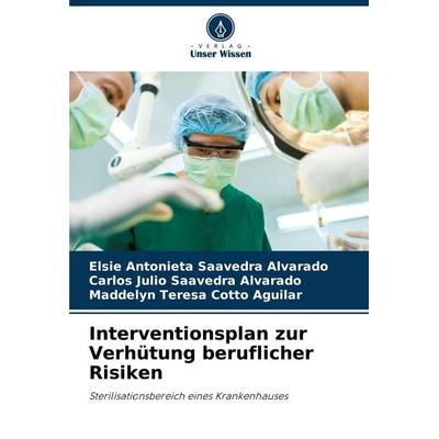 Interventionsplan zur Verhütung beruflicher Risiken, Taschenbuch von Elsie Antonieta Saavedra Alvarado,Carlos Julio Saavedra Alvarado,Maddelyn Teresa