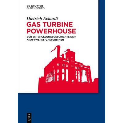 Gas Turbine Powerhouse, Gebundene Ausgabe von Dietrich Eckardt, De Gruyter Oldenbourg, 978-3-11-914978-5