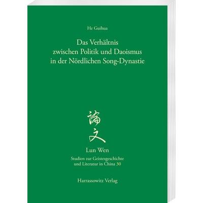 Das Verhältnis zwischen Politik und Daoismus in der Nördlichen Song-Dynastie, Taschenbuch von He Guihua, Harrassowitz, 978-3-447-12543-7
