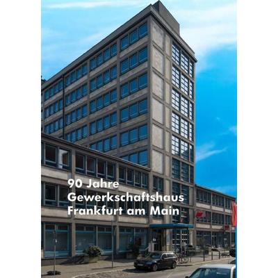 90 Jahre Gewerkschaftshaus in Frankfurt am Main, Taschenbuch von Dieter Wesp, Epubli, 978-3-7598-1834-8
