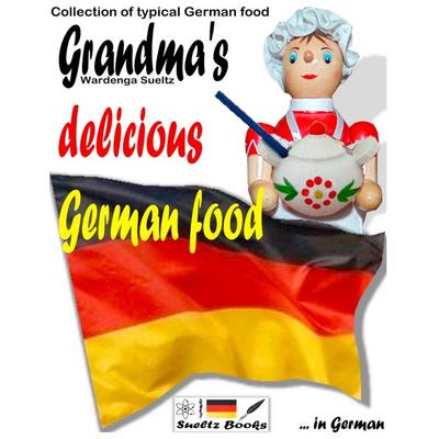 Grandma's delicious German food - Collection of typical German food, Taschenbuch von R.G. Sültz,Renate Sültz,Uwe H. Sültz, BoD – Books on Demand,