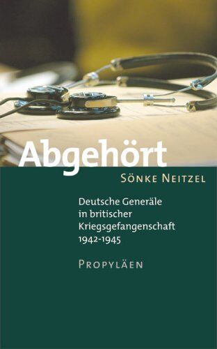 Sönke Neitzel - Abgehört: Deutsche Generäle in britischer Kriegsgefangenschaft 1942-1945 - Preis vom 11.10.2026 03:10:56 h