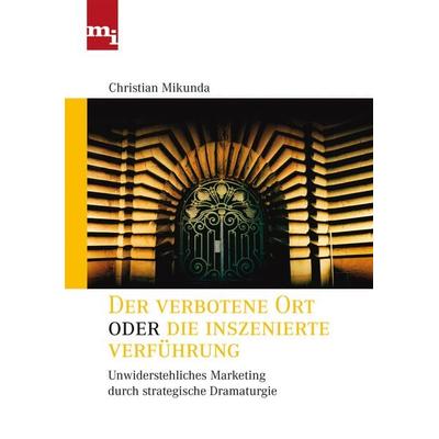 Der verbotene Ort oder die inszenierte Verführung, Gebundene Ausgabe von Chistian Mikunda, Mi-Wirtschaftsbuch, 978-3-636-01214-2