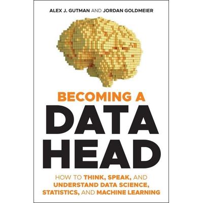 Becoming a Data Head, Taschenbuch von Alex J. Gutman,Jordan Goldmeier, John Wiley & Sons Inc, 978-1-119-74174-9