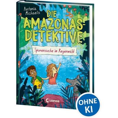 Die Amazonas-Detektive (Band 3) - Spurensuche im Regenwald, Gebundene Ausgabe von Antonia Michaelis, Loewe, 978-3-7432-0856-8
