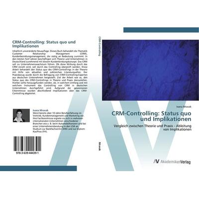CRM-Controlling: Status quo und Implikationen, Taschenbuch von Ivana Mravak, AV Akademikerverlag, 978-3-639-44439-1
