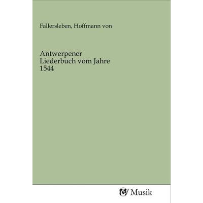 Antwerpener Liederbuch vom Jahre 1544, Taschenbuch von , MV-Musik, 978-3-96877-165-6