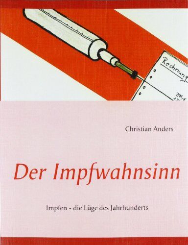 Christian Anders - Der Impfwahnsinn: Impfen - die Lüge des Jahrhunderts - Preis vom 01.10.2026 17:08:56 h