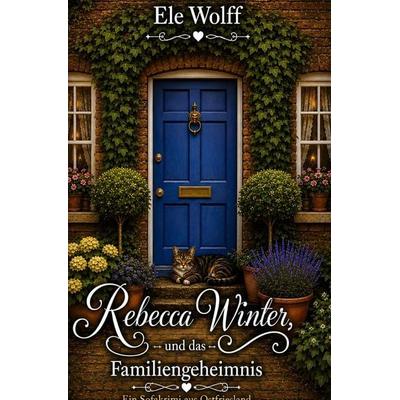 Rebecca Winter- ein Sofakrimi / Rebecca Winter und das Familiengeheimnis, Taschenbuch von Ele Wolff, Epubli, 978-3-565-05753-5