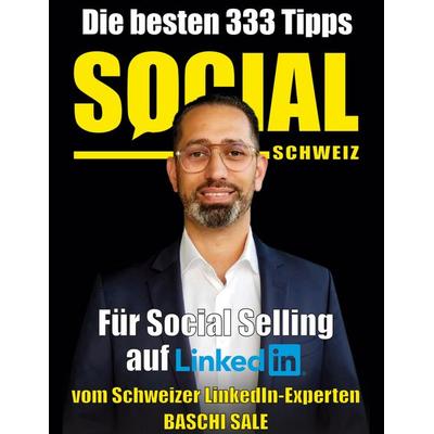 Die besten 333 Tipps für Social Selling auf LinkedIn, Gebundene Ausgabe von Baschi Sale, BoD – Books on Demand, 978-3-7543-0500-3