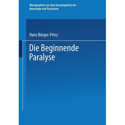 Die Beginnende Paralyse, Taschenbuch von Hans Bürger-Prinz, Springer Berlin, 978-3-662-36174-0