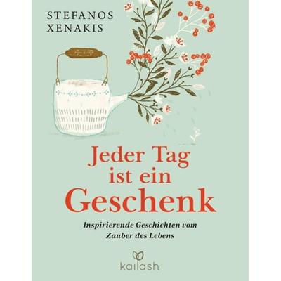 Jeder Tag ist ein Geschenk, Gebundene Ausgabe von Stefanos Xenakis, Kailash, 978-3-424-63222-4