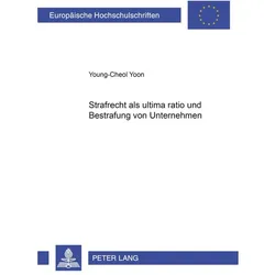Strafrecht als 'ultima ratio' und Bestrafung von Unternehmen, Fachbücher von Young-Cheol Yoon