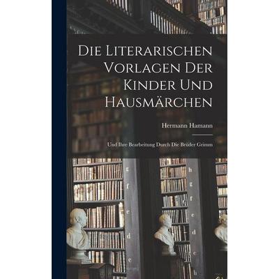 Die literarischen Vorlagen der Kinder und Hausmärchen, Gebundene Ausgabe von Hermann Hamann, Legare Street Press, 978-1-01-812853-5