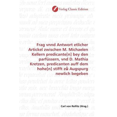 Frag vnnd Antwort etlicher Artickel zwischen M. Michaelen Ke, Taschenbuch von Carl Reifitz, Classic Edition, 978-3-86932-245-2