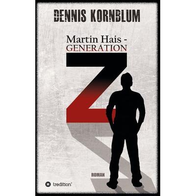 Martin Hais - Generation Z, Gebundene Ausgabe von Dennis Kornblum, Tredition, 978-3-347-35890-4