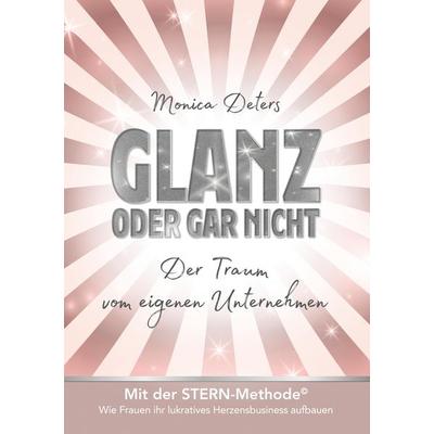 GLANZ ODER GAR NICHT, Taschenbuch von Monica Deters, Tredition, 978-3-347-46854-2