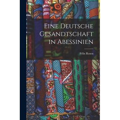 Eine Deutsche Gesandtschaft in Abessinien, Taschenbuch von Félix Rosen, Legare Street Press, 978-1-01-713386-8