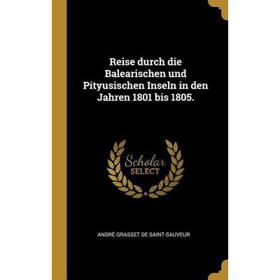 Reise durch die Balearischen und Pityusischen Inseln in den Jahren 1801 bis 1805., Gebundene Ausgabe von , Creative Media Partners, LLC,
