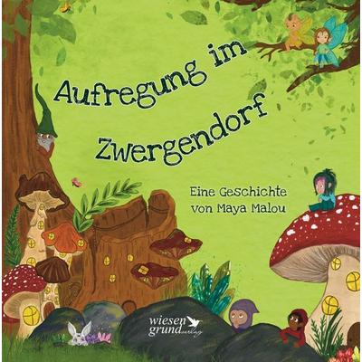 Aufregung im Zwergendorf, Gebundene Ausgabe von Maya Malou, Wiesengrund Verlag, 978-3-96814-029-2