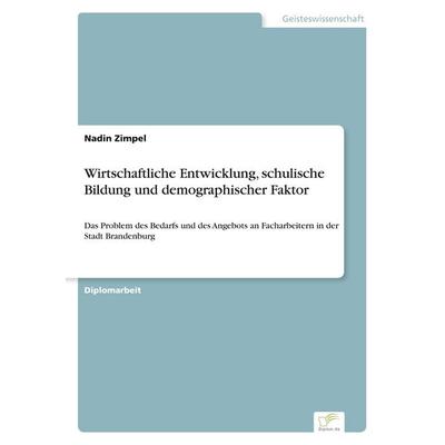 Wirtschaftliche Entwicklung, schulische Bildung und demographischer Faktor, Taschenbuch von Nadin Zimpel, Diplom.de, 978-3-8324-9660-9