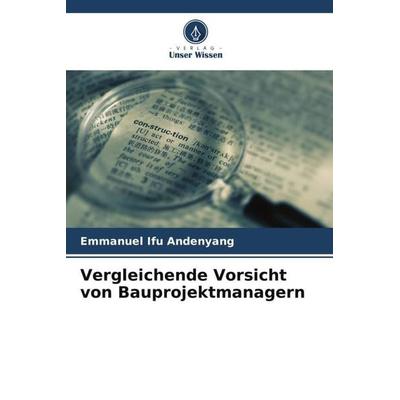 Vergleichende Vorsicht von Bauprojektmanagern, Taschenbuch von Emmanuel Ifu Andenyang, Verlag Unser Wissen, 978-620-4-86682-6
