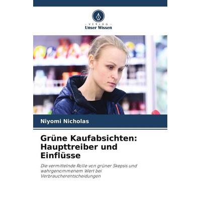 Grüne Kaufabsichten: Haupttreiber und Einflüsse, Taschenbuch von Niyomi Nicholas, Verlag Unser Wissen